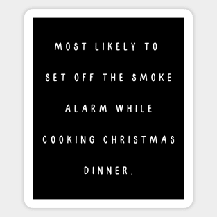 Most likely to  set off the smoke alarm while cooking Christmas dinner. Christmas humor Magnet